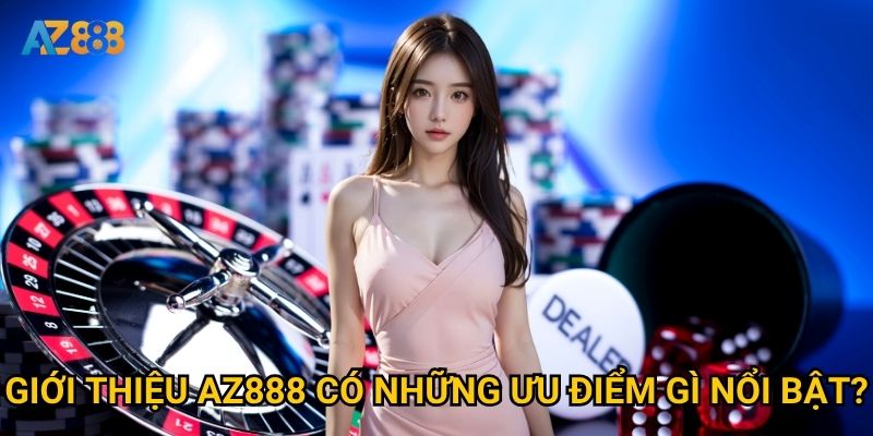 Tại sao nên tìm hiểu giới thiệu về Az888 trước khi tham gia? 2 Giới thiệu Az888 có những ưu điểm gì nổi bật?