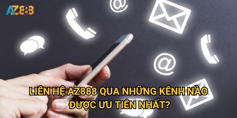 Làm sao để liên hệ với Az888 một cách nhanh chóng và hiệu quả? 1 Liên hệ Az888 qua những kênh nào được ưu tiên nhất?