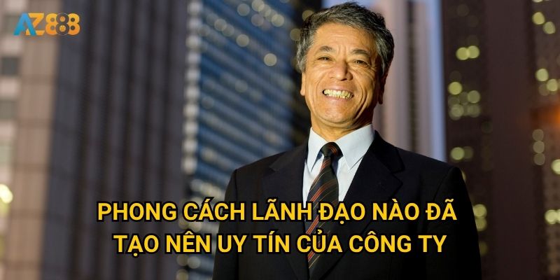 Ai là CEO nhà cái đứng sau thành công của Az888? 2 Phong cách lãnh đạo nào đã tạo nên uy tín của công ty?